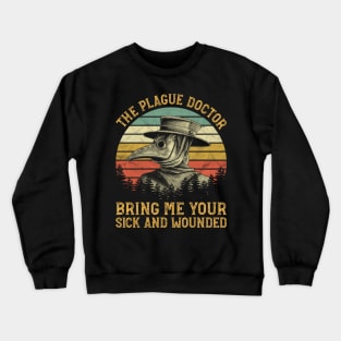 The Plague Doctor Bring Me Your Sick And Wounded Crewneck Sweatshirt